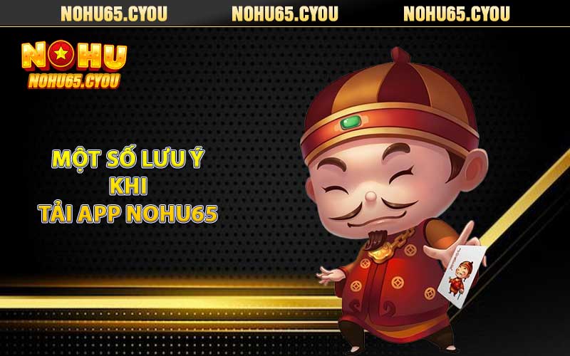 Một số lưu ý khi tải app nohu65